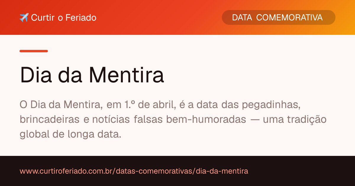 Dia da Mentira — Curtir o Feriado (https://www.curtiroferiado.com.br/datas-comemorativas/dia-da-mentira)