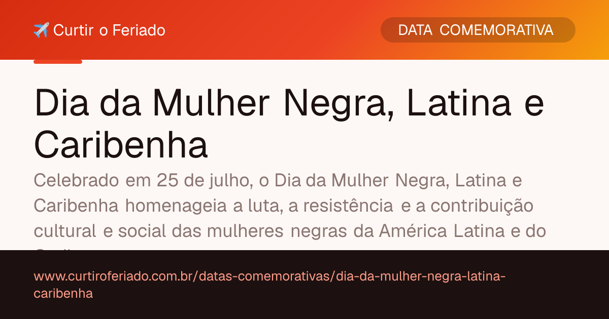 Dia da Mulher Negra, Latina e Caribenha — Curtir o Feriado (https://www.curtiroferiado.com.br/datas-comemorativas/dia-da-mulher-negra-latina-caribenha)