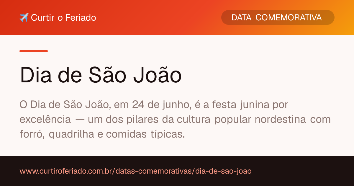 Dia de São João — Curtir o Feriado (https://www.curtiroferiado.com.br/datas-comemorativas/dia-de-sao-joao)