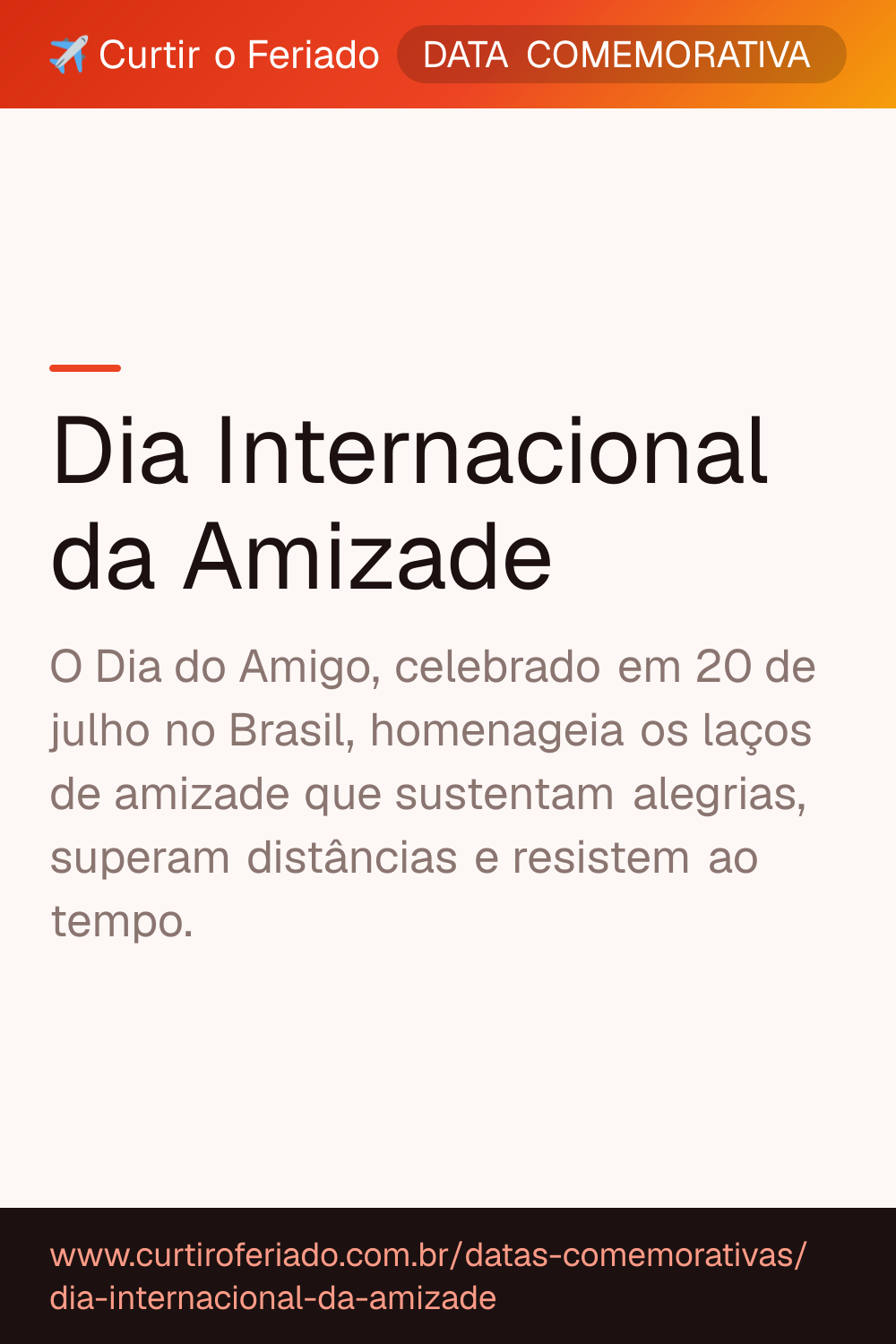 Dia Internacional da Amizade — Curtir o Feriado (https://www.curtiroferiado.com.br/datas-comemorativas/dia-internacional-da-amizade)