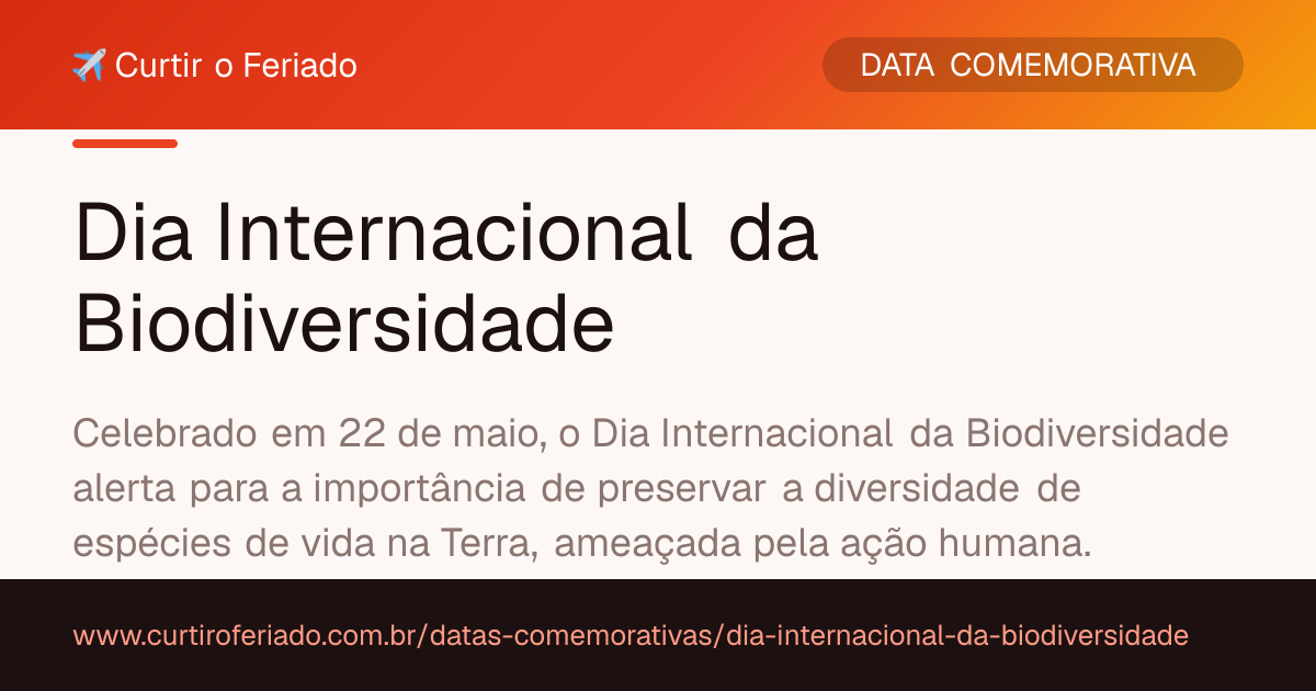 Dia Internacional da Biodiversidade — Curtir o Feriado (https://www.curtiroferiado.com.br/datas-comemorativas/dia-internacional-da-biodiversidade)