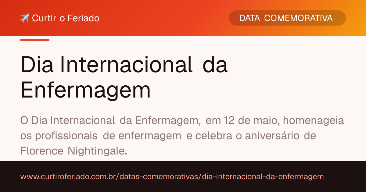 Dia Internacional da Enfermagem — Curtir o Feriado (https://www.curtiroferiado.com.br/datas-comemorativas/dia-internacional-da-enfermagem)
