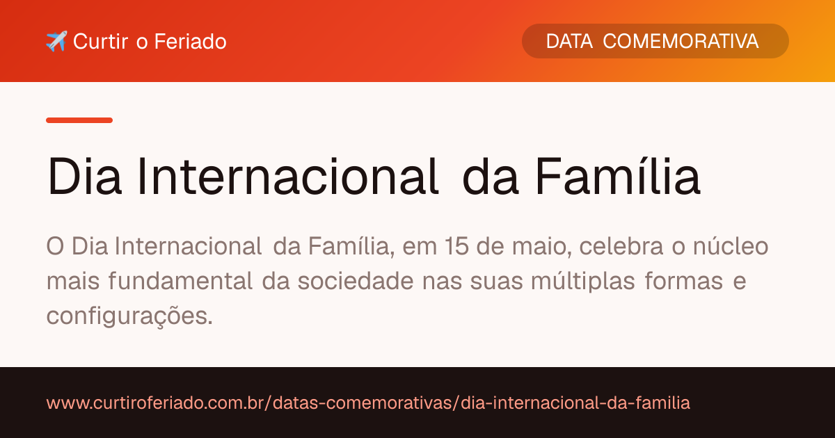 Dia Internacional da Família — Curtir o Feriado (https://www.curtiroferiado.com.br/datas-comemorativas/dia-internacional-da-familia)