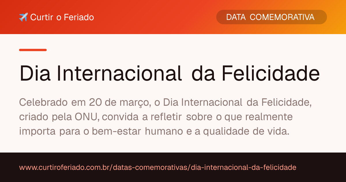 Dia Internacional da Felicidade — Curtir o Feriado (https://www.curtiroferiado.com.br/datas-comemorativas/dia-internacional-da-felicidade)