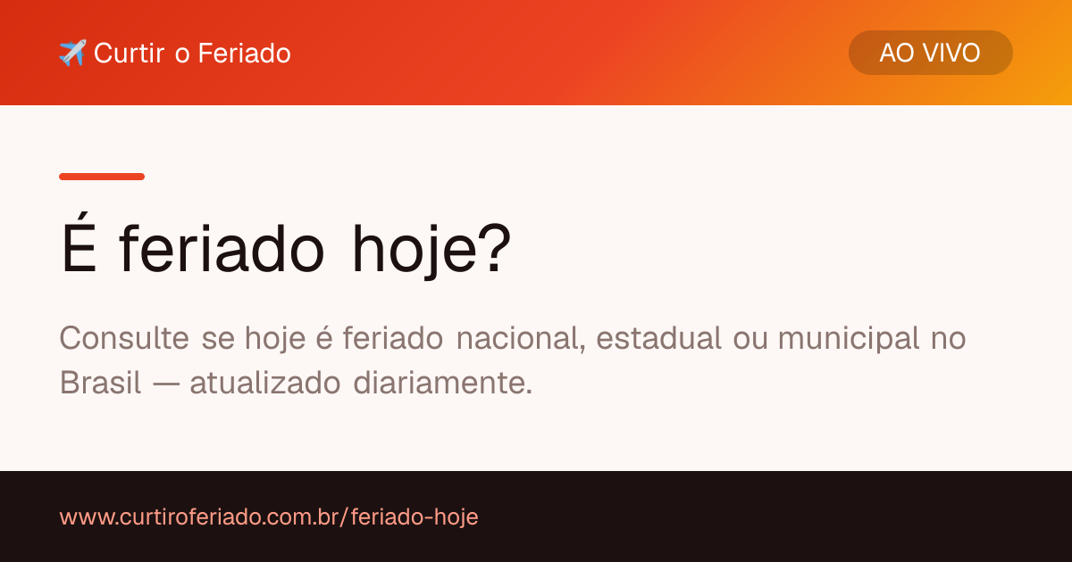 É feriado hoje? — Curtir o Feriado (https://www.curtiroferiado.com.br/feriado-hoje)
