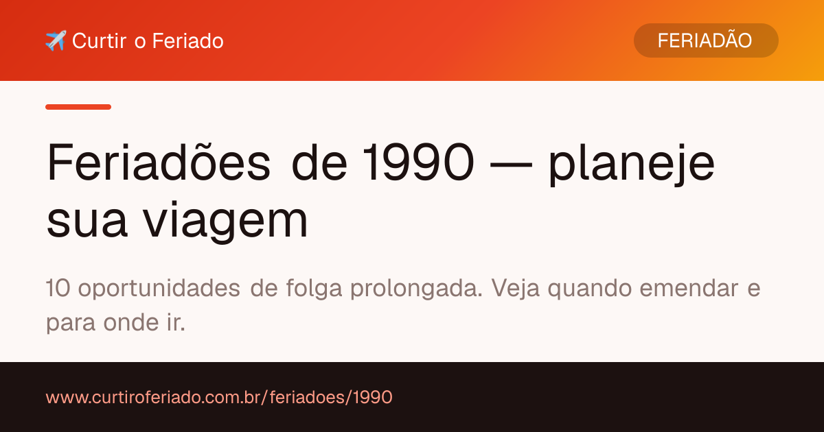 Feriadões 1990 — Curtir o Feriado (https://www.curtiroferiado.com.br/feriadoes/1990)