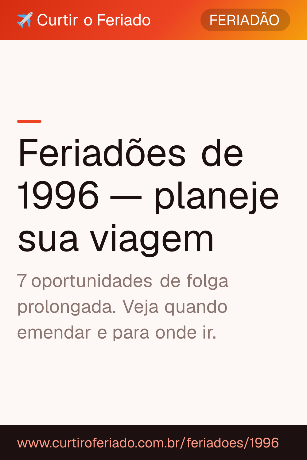 Feriadões 1996 — Curtir o Feriado (https://www.curtiroferiado.com.br/feriadoes/1996)