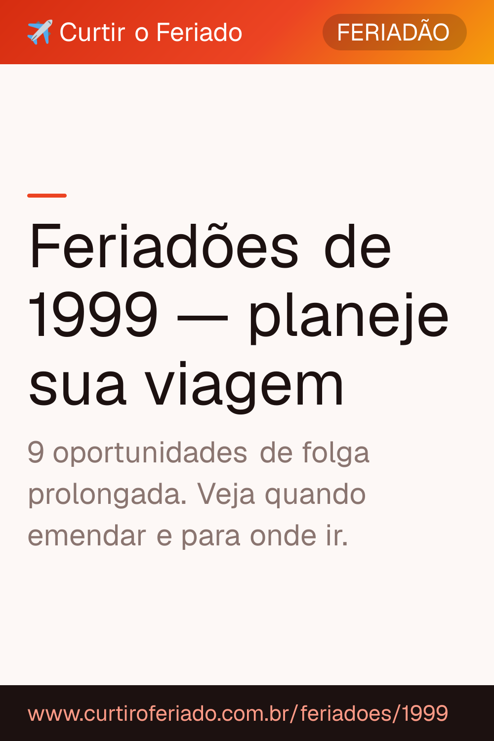 Feriadões 1999 — Curtir o Feriado (https://www.curtiroferiado.com.br/feriadoes/1999)