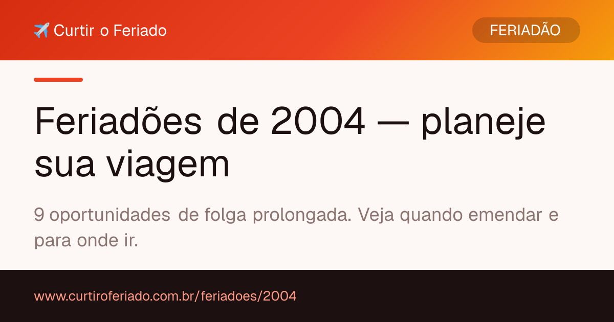 Feriadões 2004 — Curtir o Feriado (https://www.curtiroferiado.com.br/feriadoes/2004)