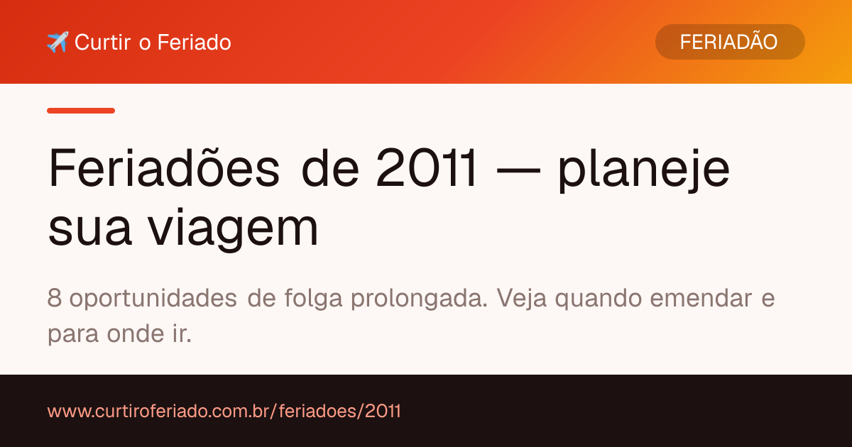 Feriadões 2011 — Curtir o Feriado (https://www.curtiroferiado.com.br/feriadoes/2011)