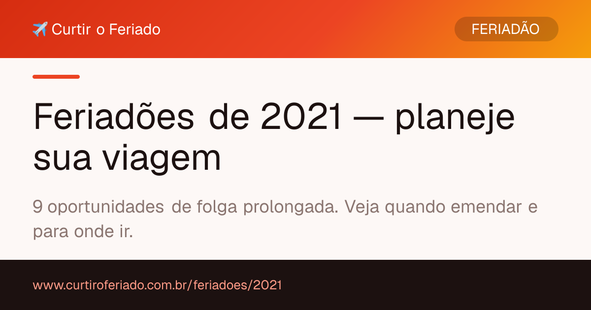 Feriadões 2021 — Curtir o Feriado (https://www.curtiroferiado.com.br/feriadoes/2021)