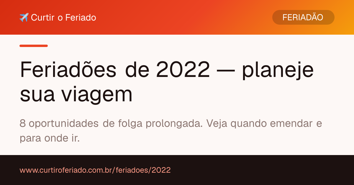 Feriadões 2022 — Curtir o Feriado (https://www.curtiroferiado.com.br/feriadoes/2022)