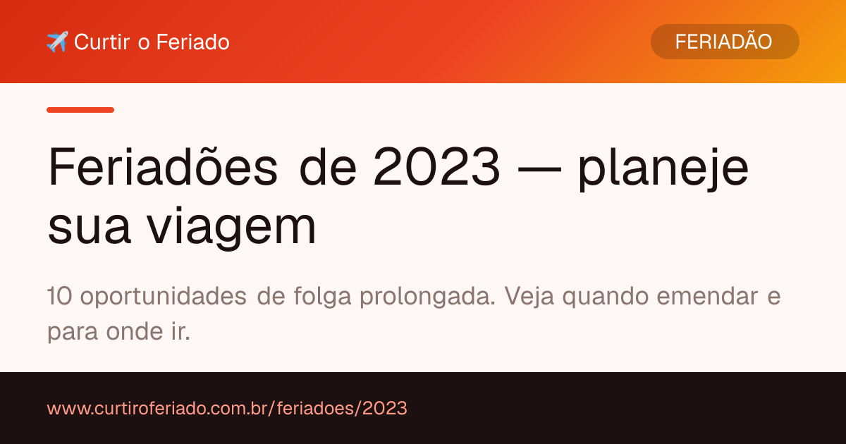 Feriadões 2023 — Curtir o Feriado (https://www.curtiroferiado.com.br/feriadoes/2023)