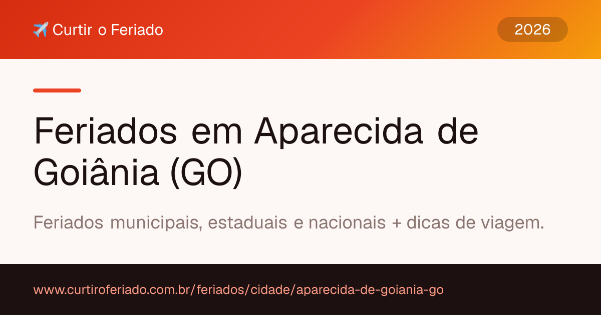 Feriados em Aparecida de Goiânia (GO) — Curtir o Feriado (https://www.curtiroferiado.com.br/feriados/cidade/aparecida-de-goiania-go)