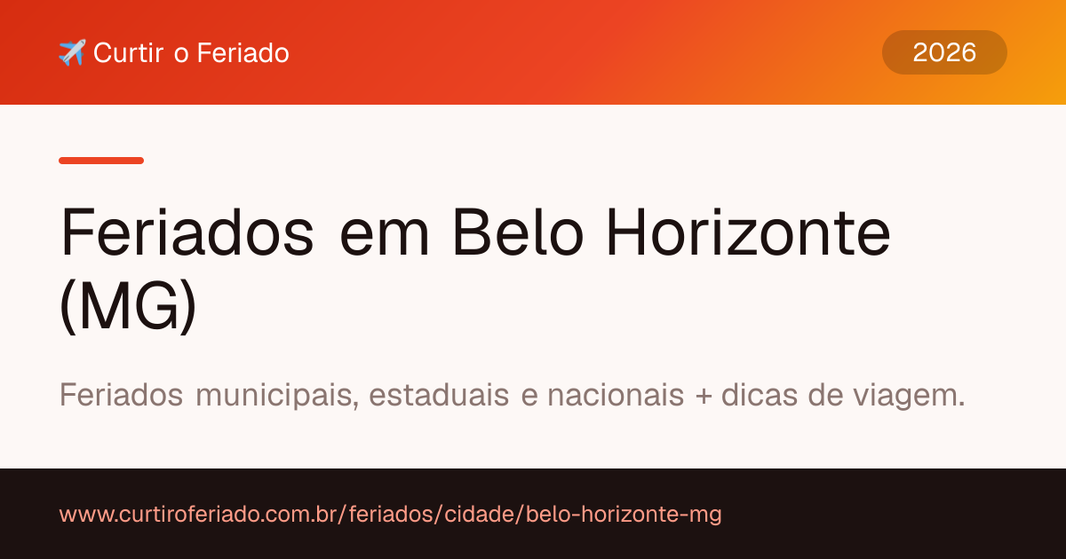Feriados em Belo Horizonte (MG) — Curtir o Feriado (https://www.curtiroferiado.com.br/feriados/cidade/belo-horizonte-mg)