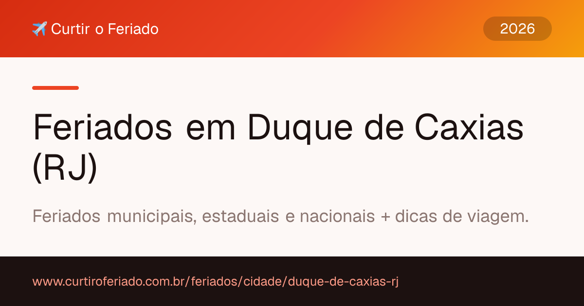 Feriados em Duque de Caxias (RJ) — Curtir o Feriado (https://www.curtiroferiado.com.br/feriados/cidade/duque-de-caxias-rj)