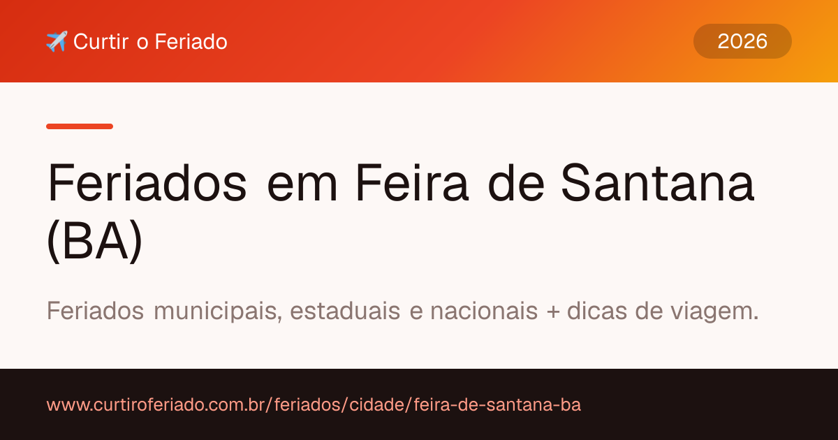 Feriados em Feira de Santana (BA) — Curtir o Feriado (https://www.curtiroferiado.com.br/feriados/cidade/feira-de-santana-ba)