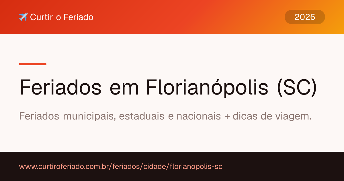 Feriados em Florianópolis (SC) — Curtir o Feriado (https://www.curtiroferiado.com.br/feriados/cidade/florianopolis-sc)