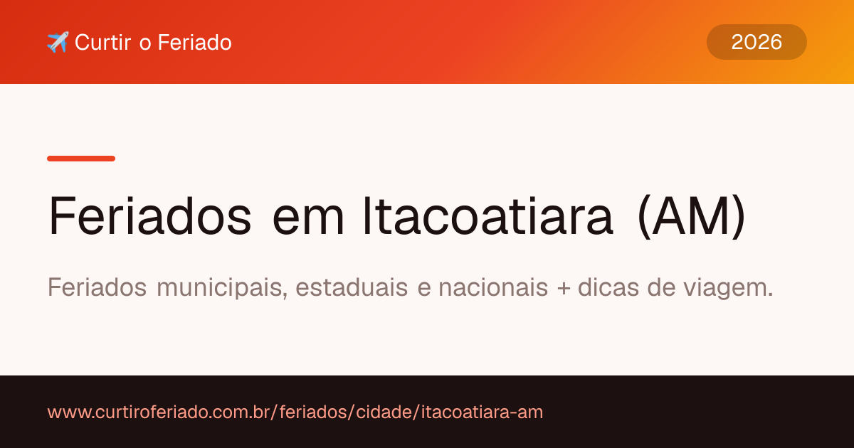 Feriados em Itacoatiara (AM) — Curtir o Feriado (https://www.curtiroferiado.com.br/feriados/cidade/itacoatiara-am)