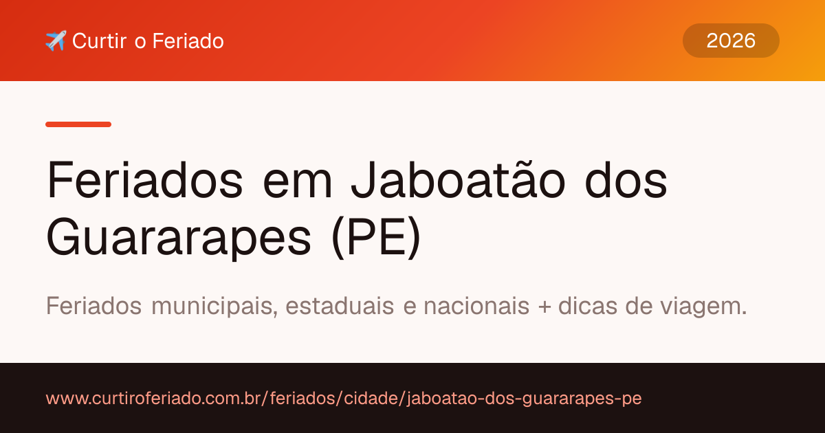 Feriados em Jaboatão dos Guararapes (PE) — Curtir o Feriado (https://www.curtiroferiado.com.br/feriados/cidade/jaboatao-dos-guararapes-pe)