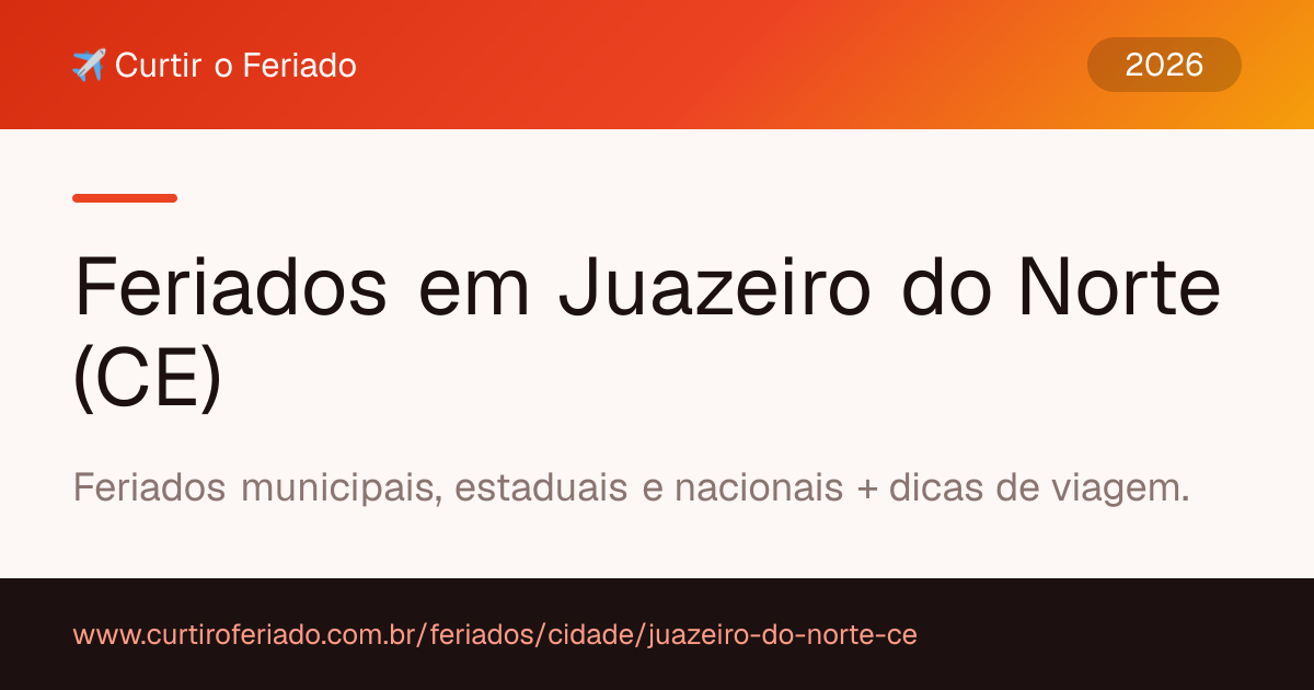 Feriados em Juazeiro do Norte (CE) — Curtir o Feriado (https://www.curtiroferiado.com.br/feriados/cidade/juazeiro-do-norte-ce)