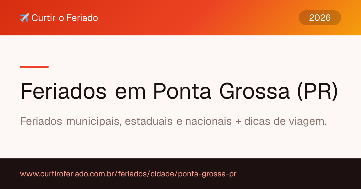 Feriados em Ponta Grossa (PR) — Curtir o Feriado (https://www.curtiroferiado.com.br/feriados/cidade/ponta-grossa-pr)