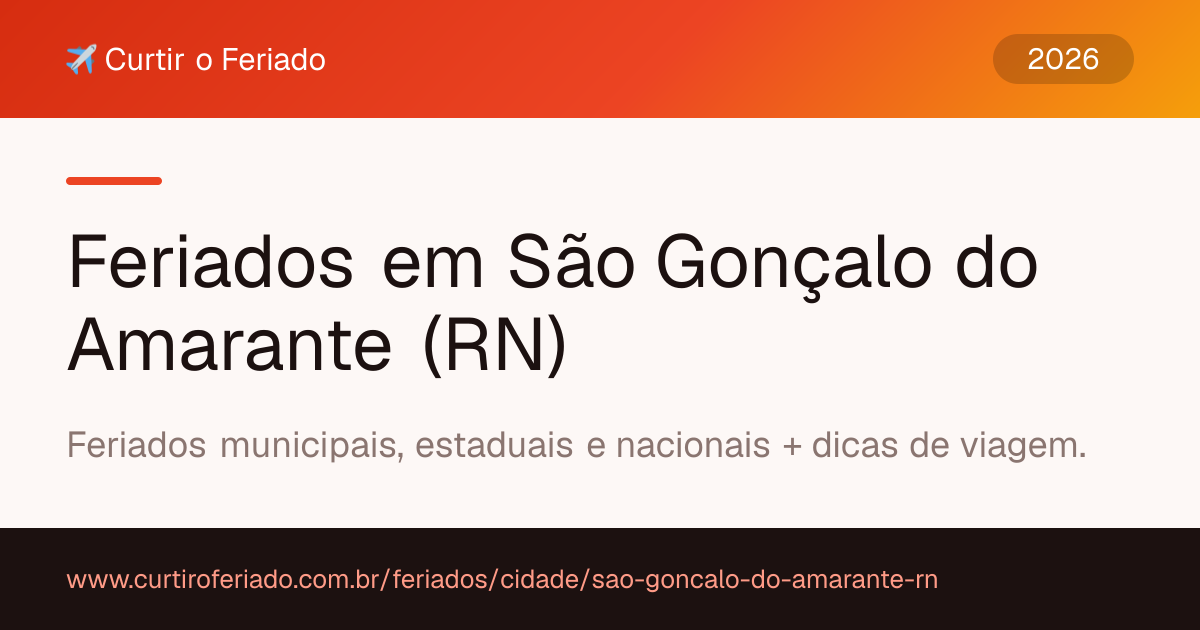 Feriados em São Gonçalo do Amarante (RN) — Curtir o Feriado (https://www.curtiroferiado.com.br/feriados/cidade/sao-goncalo-do-amarante-rn)