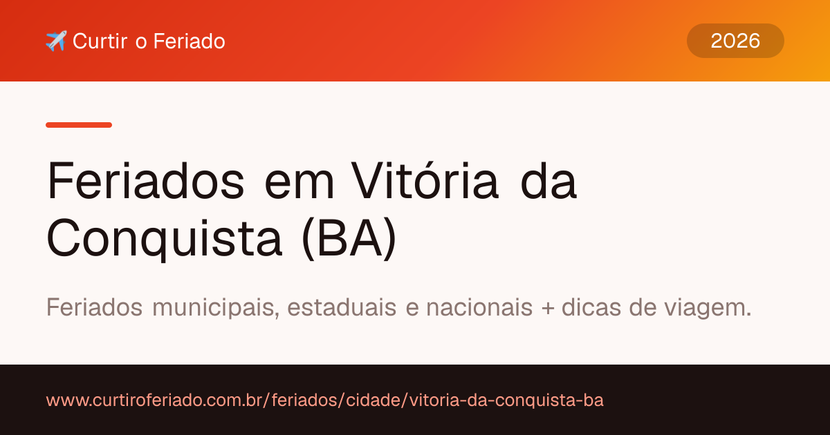 Feriados em Vitória da Conquista (BA) — Curtir o Feriado (https://www.curtiroferiado.com.br/feriados/cidade/vitoria-da-conquista-ba)