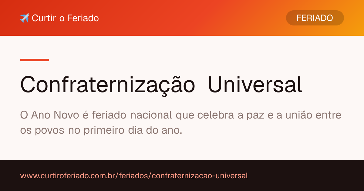 Confraternização Universal — Curtir o Feriado (https://www.curtiroferiado.com.br/feriados/confraternizacao-universal)