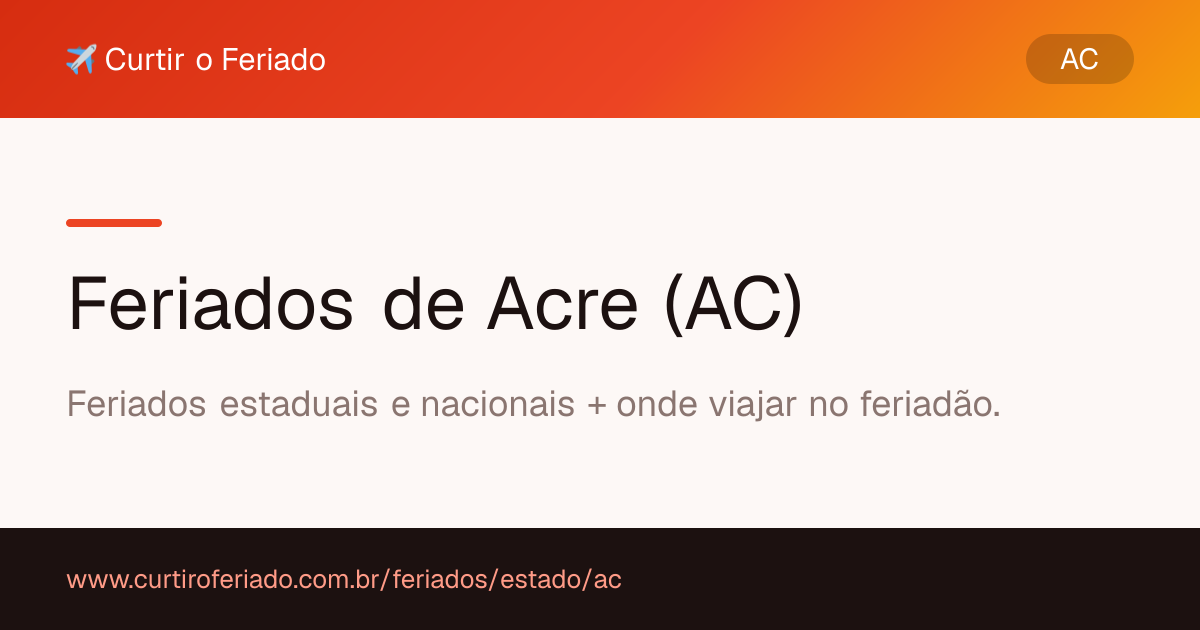 Feriados estaduais de Acre (AC) — Curtir o Feriado (https://www.curtiroferiado.com.br/feriados/estado/ac)