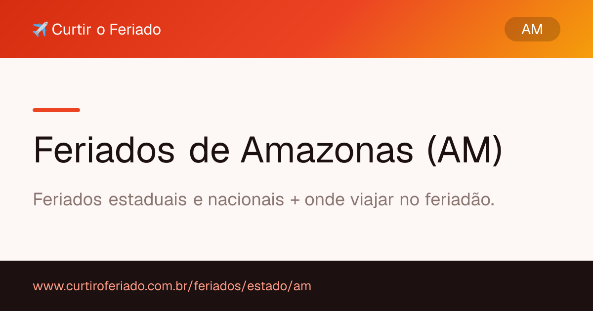 Feriados estaduais de Amazonas (AM) — Curtir o Feriado (https://www.curtiroferiado.com.br/feriados/estado/am)