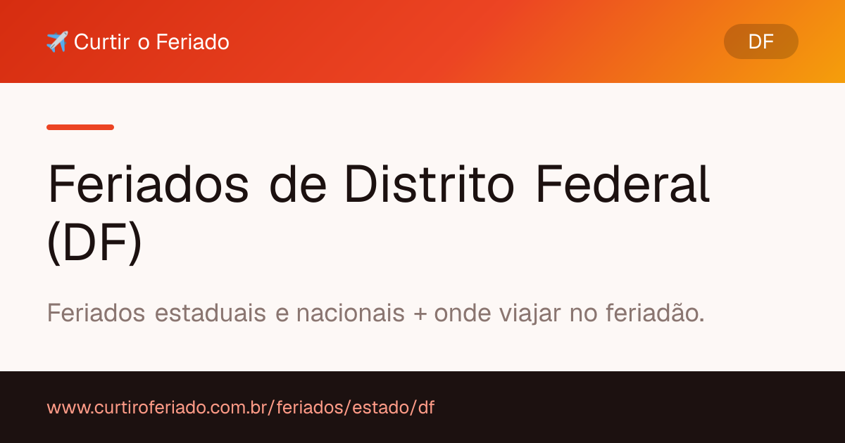 Feriados estaduais de Distrito Federal (DF) — Curtir o Feriado (https://www.curtiroferiado.com.br/feriados/estado/df)