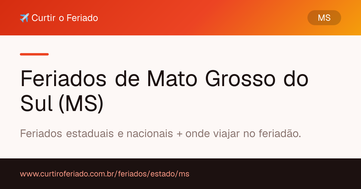 Feriados estaduais de Mato Grosso do Sul (MS) — Curtir o Feriado (https://www.curtiroferiado.com.br/feriados/estado/ms)