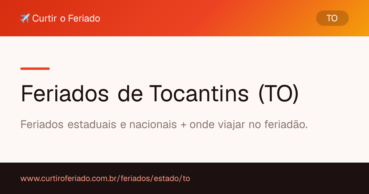 Feriados estaduais de Tocantins (TO) — Curtir o Feriado (https://www.curtiroferiado.com.br/feriados/estado/to)