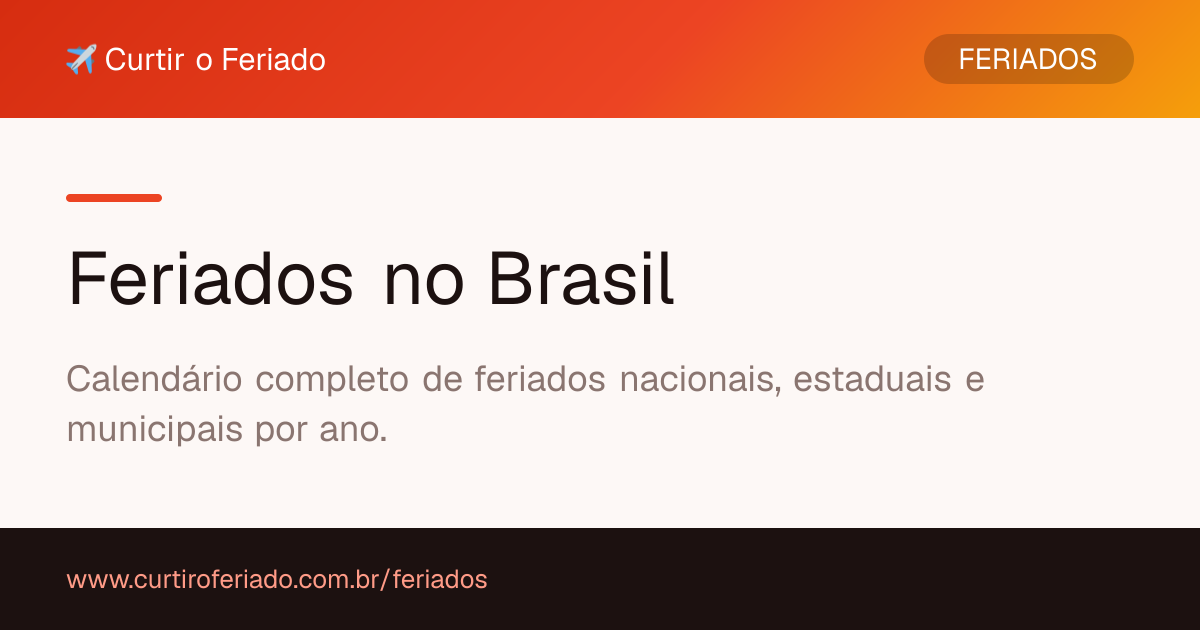 Feriados no Brasil — Curtir o Feriado (https://www.curtiroferiado.com.br/feriados)