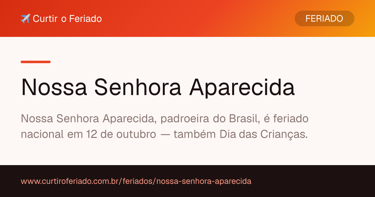 Nossa Senhora Aparecida — Curtir o Feriado (https://www.curtiroferiado.com.br/feriados/nossa-senhora-aparecida)