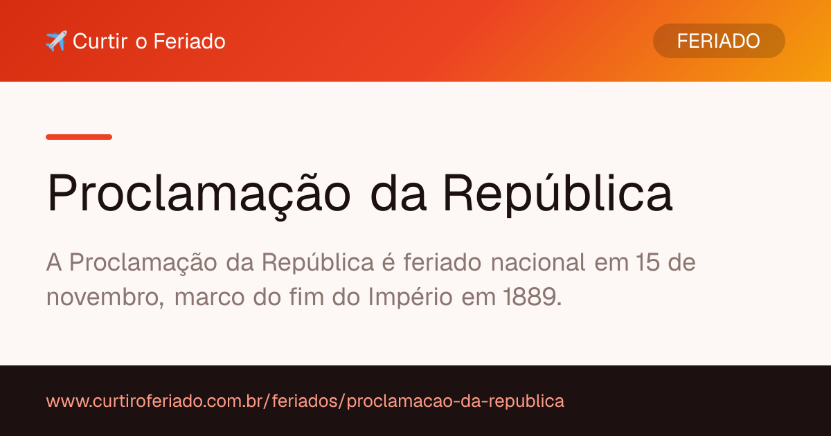 Proclamação da República — Curtir o Feriado (https://www.curtiroferiado.com.br/feriados/proclamacao-da-republica)